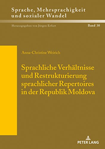 Sprachliche Verhältnisse und Restrukturierung sprachlicher Repertoires in der Republik Moldova (Sprache, Mehrsprachigkeit und sozialer Wandel. ... multilinguisme et changement social, Band 30)