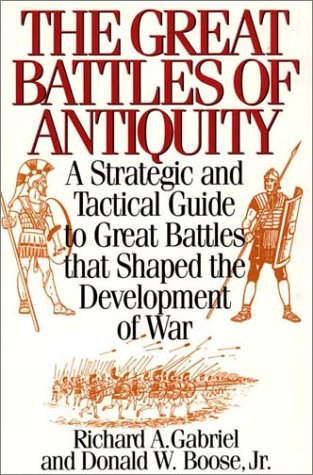The Great Battles of Antiquity: A Strategic and Tactical Guide to Great Battles That Shaped the Development of War