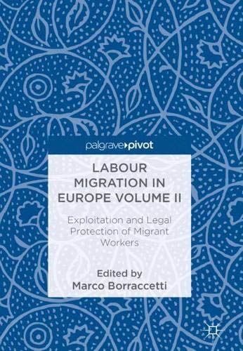 Labour Migration in Europe Volume II: Exploitation and Legal Protection of Migrant Workers