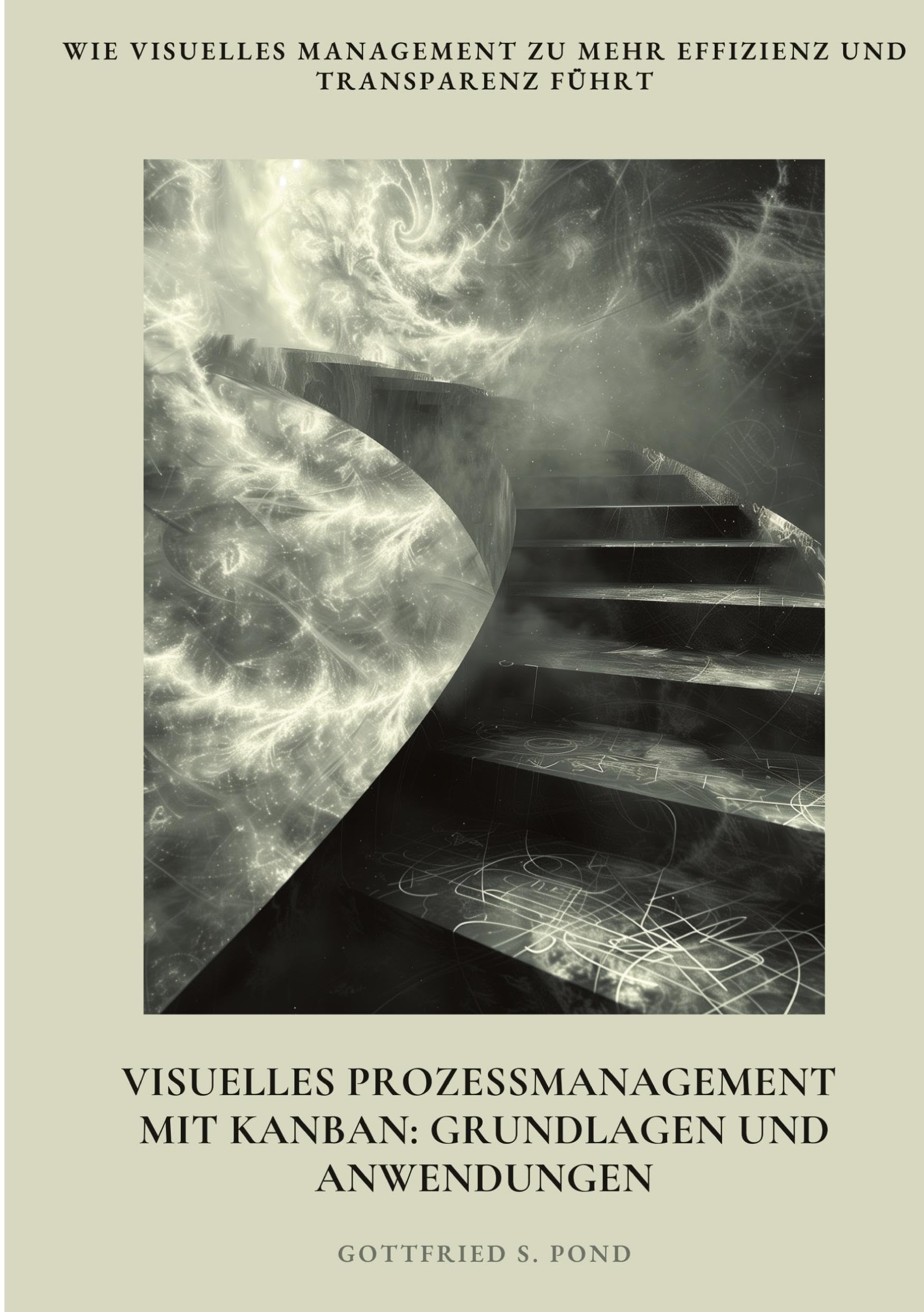 Visuelles Prozessmanagement mit Kanban: Grundlagen und Anwendungen: Wie visuelles Management zu mehr Effizienz und Transparenz führt