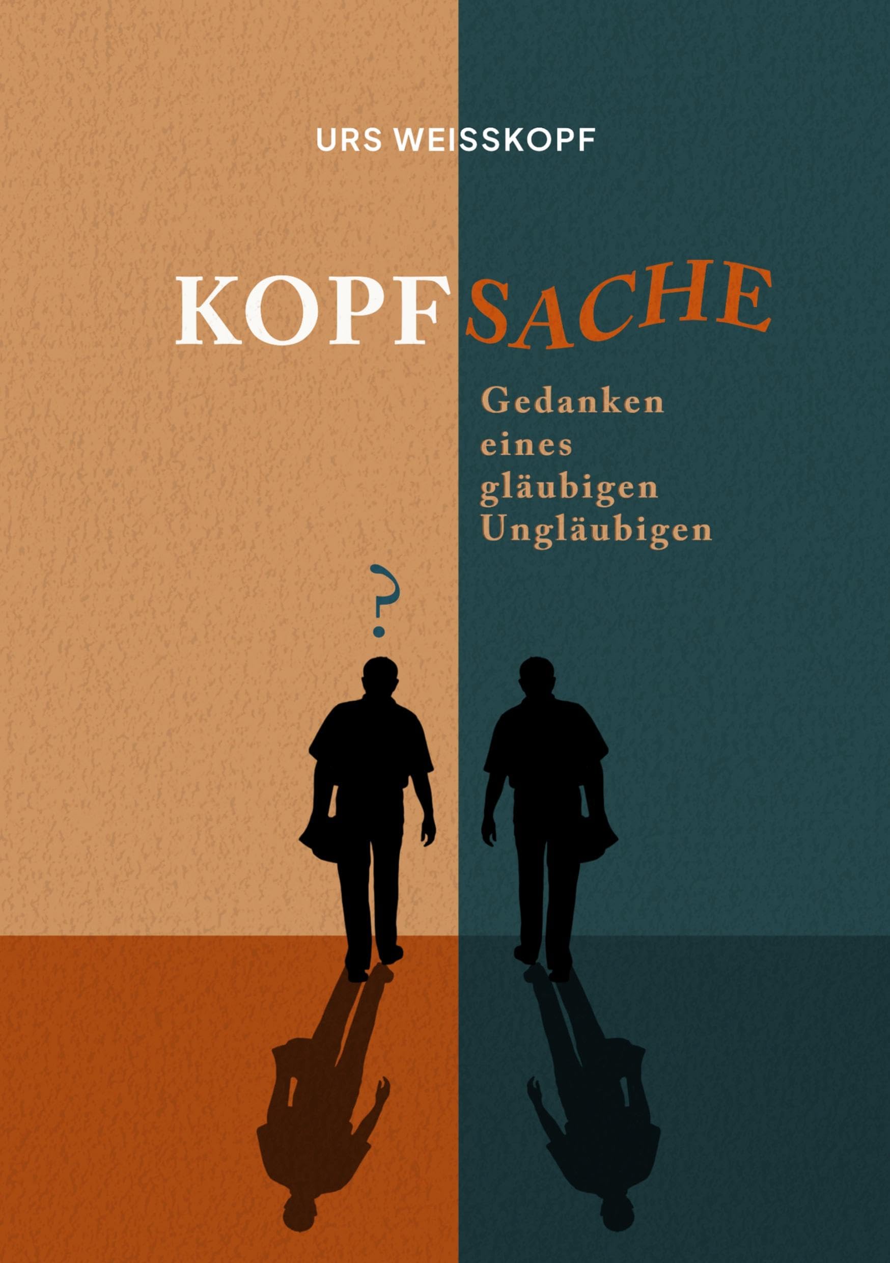 Kopfsache: Gedanken eines gläubigen Ungläubigen
