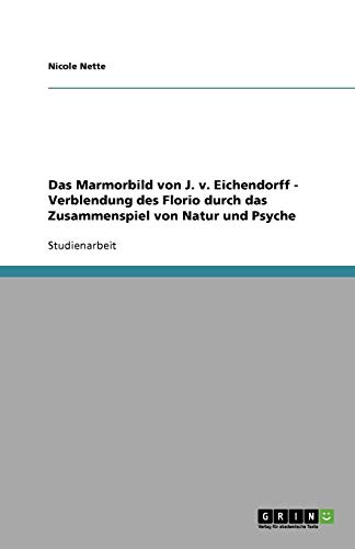 Das Marmorbild von J. v. Eichendorff - Verblendung des Florio durch das Zusammenspiel von Natur und Psyche