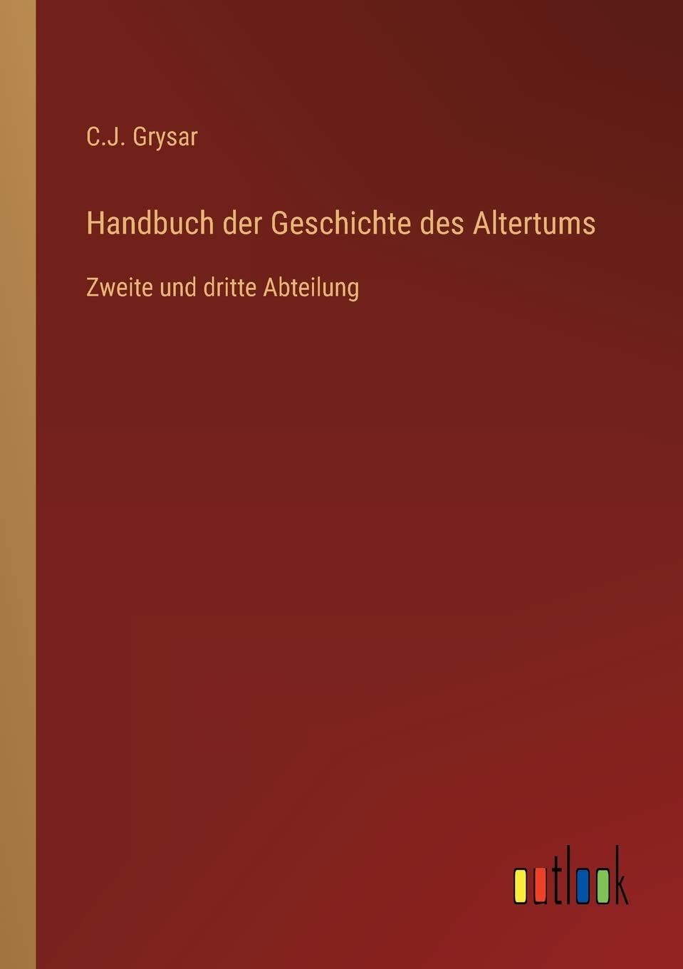Handbuch der Geschichte des Altertums: Zweite und dritte Abteilung