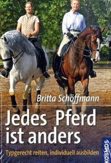 Jedes Pferd ist anders: Typgerecht reiten, individuell ausbilden