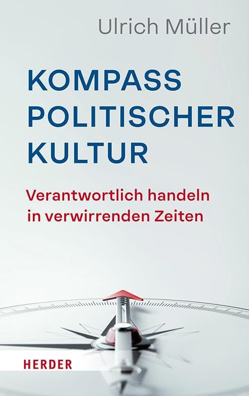 Kompass politischer Kultur: Verantwortlich handeln in verwirrenden Zeiten
