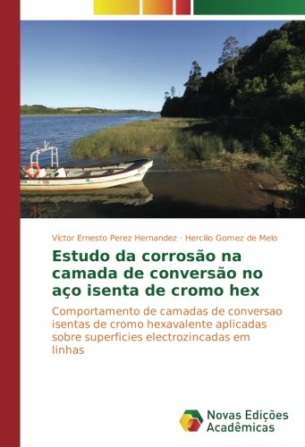 Estudo da corrosão na camada de conversão no aço isenta de cromo hex: Comportamento de camadas de conversao isentas de cromo hexavalente aplicadas sobre superficies electrozincadas em linhas
