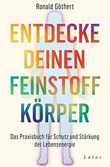 Entdecke deinen Feinstoffkörper: Das Praxisbuch für Schutz und Stärkung der Lebensenergie