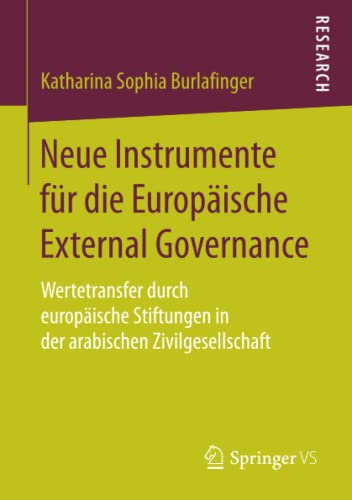 Neue Instrumente für die Europäische External Governance: Wertetransfer durch europäische Stiftungen in der arabischen Zivilgesellschaft