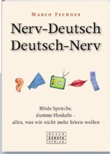 Nerv-Deutsch /Deutsch-Nerv: Blöde Sprüche, dumme Floskeln - alles, was wir nicht mehr hören wollen