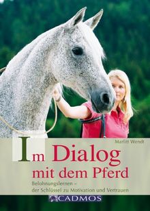 Im Dialog mit dem Pferd: Belohnungslernen - der Schlüssel zu Motivation und Vertrauen