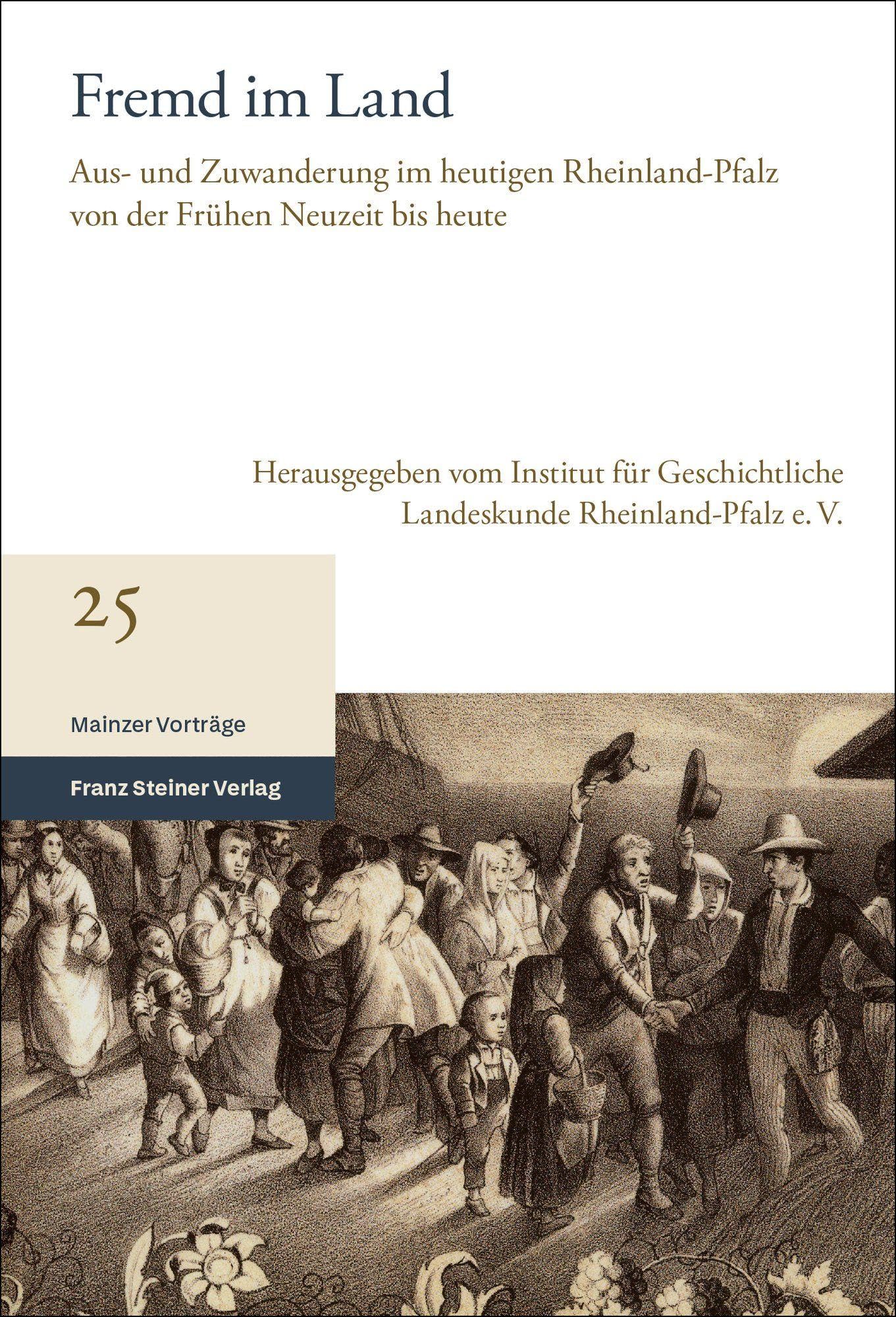 Fremd im Land: Aus- und Zuwanderung im heutigen Rheinland-Pfalz von der Frühen Neuzeit bis heute (Mainzer Vorträge)