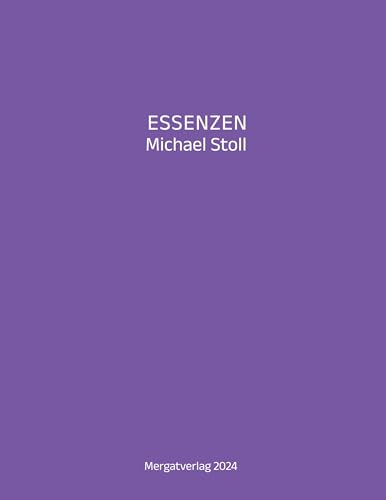 ESSENZEN VIII --- Dichterische Texte von Michael Stoll, die ausgehend vom Konkreten, geöffnete Wege hin zu einer wahren Gelassenheit aufzeigen: Der ... aus der Reihe ESSENZEN von Michael Stoll