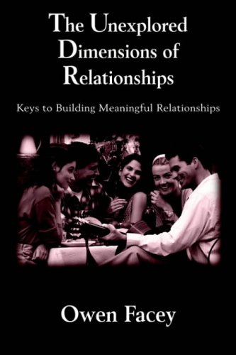 The Unexplored Dimensions of Relationships: Keys to Building Meaningful Relationships