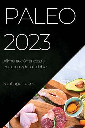 Paleo 2023: Alimentación ancestral para una vida saludable