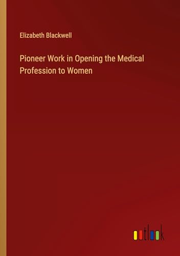 Pioneer Work in Opening the Medical Profession to Women