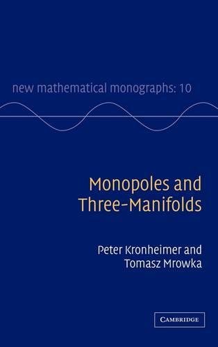 Monopoles and Three-Manifolds (New Mathematical Monographs, Band 10)