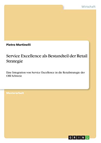 Service Excellence als Bestandteil der Retail Strategie: Eine Integration von Service Excellence in die Retailstrategie der OBI Schweiz