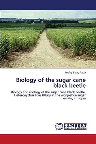 Biology of the sugar cane black beetle: Biology and ecology of the sugar cane black beetle, Heteronychus licas (Klug) at the wonji-shoa sugar estate, Ethiopia