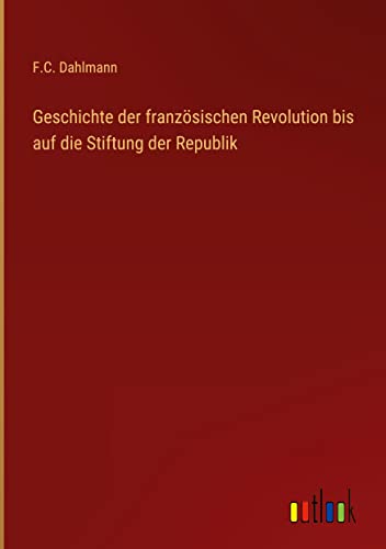 Geschichte der französischen Revolution bis auf die Stiftung der Republik