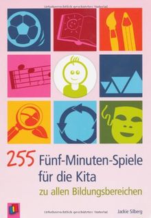 255 Fünf-Minuten-Spiele für die Kita: zu allen Bildungsbereichen