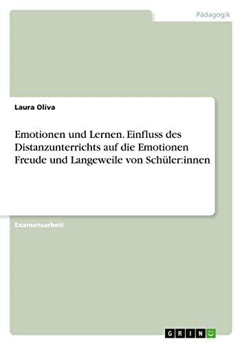 Emotionen und Lernen. Einfluss des Distanzunterrichts auf die Emotionen Freude und Langeweile von Schüler:innen