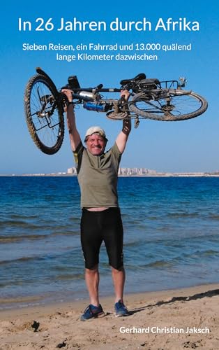 In 26 Jahren durch Afrika: Sieben Reisen, ein Fahrrad und 13.000 quälend lange Kilometer dazwischen