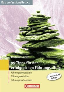 Das professionelle 1 x 1: 99 Tipps für den erfolgreichen Führungsalltag: Führungsbewusstsein - Führungsverhalten - Führungsmaßnahmen: Führungsbewustsein - Führungsverhalten - Führungsmaßnahmen