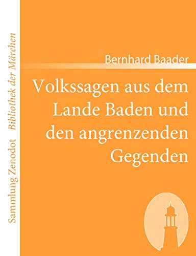 Volkssagen aus dem Lande Baden und den angrenzenden Gegenden (Sammlung Zenodot ibliothek Der Märchen)