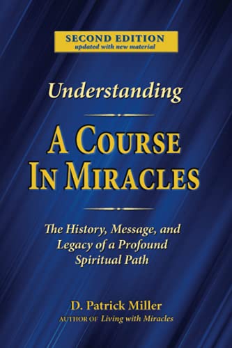 Miller Patrick D Understanding A Course In Miracles, The History, Message, And Legacy Of A Profound Spiritual Path, The History, Message, And Legacy Of A Profound