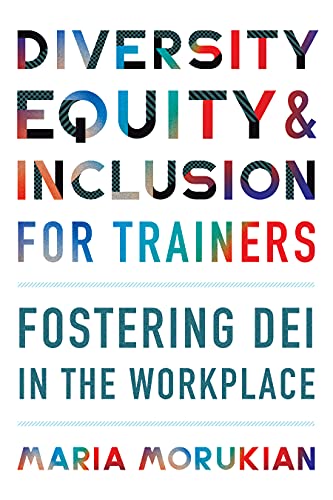 Maria Morukian Diversity, Equity, And Inclusion For Trainers, Fostering Dei In The Workplace (None)
