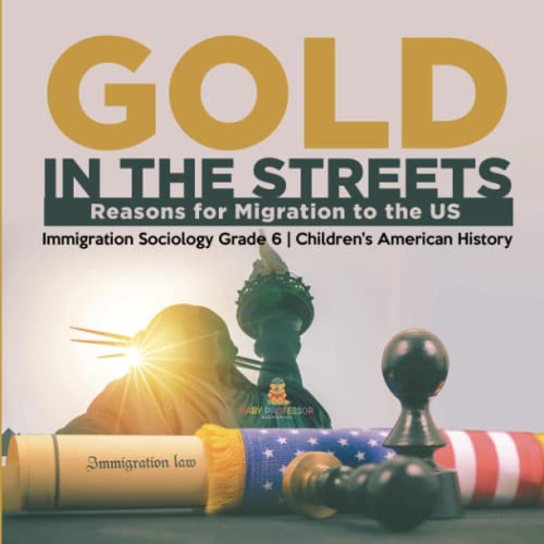 Gold in the Streets: Reasons for Migration to the US Immigration Sociology Grade 6 Children's American History