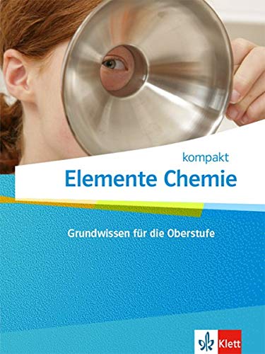 Elemente Chemie kompakt: Schulbuch Einführungsphase. Schülerbuch Klassen 10-12