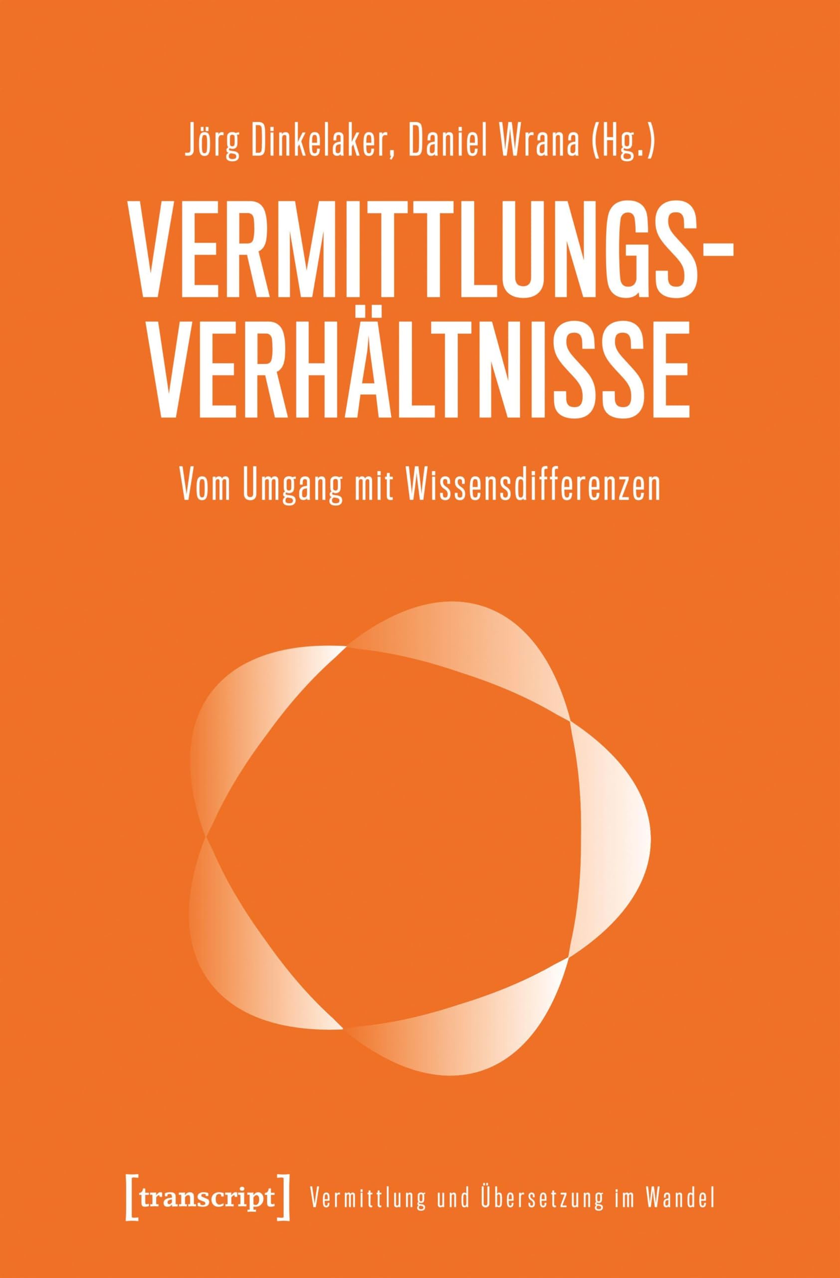 Vermittlungsverhältnisse: Vom Umgang mit Wissensdifferenzen (Vermittlung und Übersetzung im Wandel)