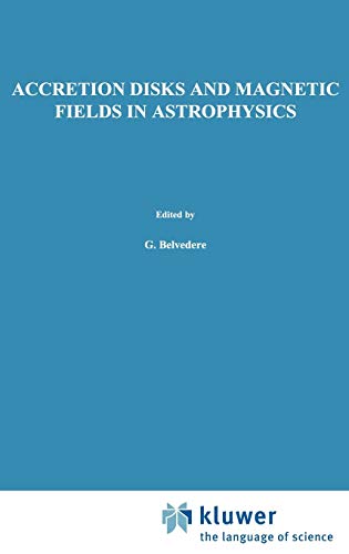 Accretion Disks and Magnetic Fields in Astrophysics: Proceedings of the European Physical Society Study Conference, Held in Noto (Sicily), Italy, June ... and Space Science Library, 156, Band 156)