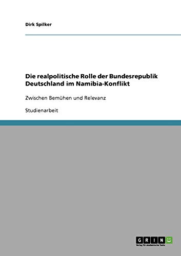 Die realpolitische Rolle der Bundesrepublik Deutschland im Namibia-Konflikt: Zwischen Bemühen und Relevanz
