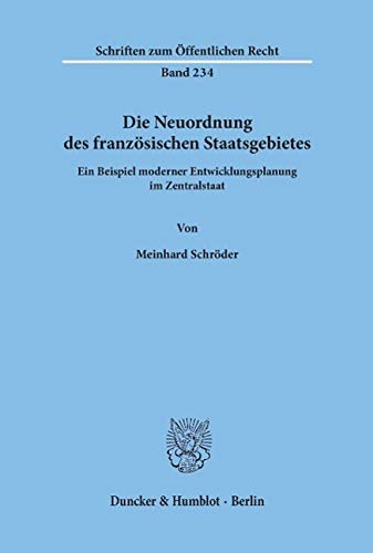 Die Neuordnung des französischen Staatsgebietes: Ein Beispiel moderner Entwicklungsplanung im Zentralstaat