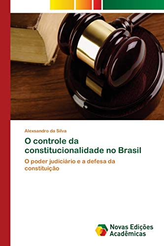 O controle da constitucionalidade no Brasil: O poder judiciário e a defesa da constituição