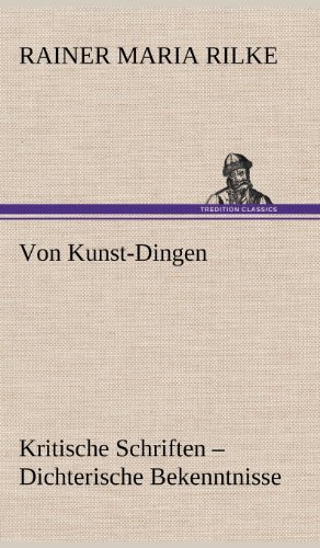 Von Kunst-Dingen: Kritische Schriften - Dichterische Bekenntnisse