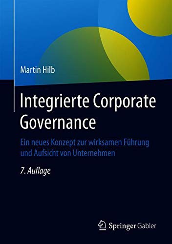 Integrierte Corporate Governance: Ein neues Konzept zur wirksamen Führung und Aufsicht von Unternehmen