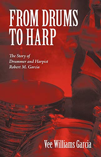 FROM DRUMS TO HARP: The Story of Drummer and Harpist Robert M. Garcia