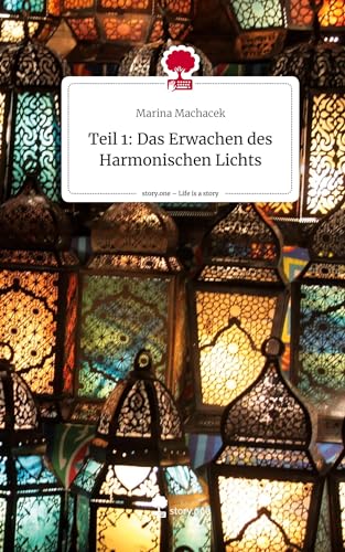 Teil 1: Das Erwachen des Harmonischen Lichts. Life is a Story - story.one