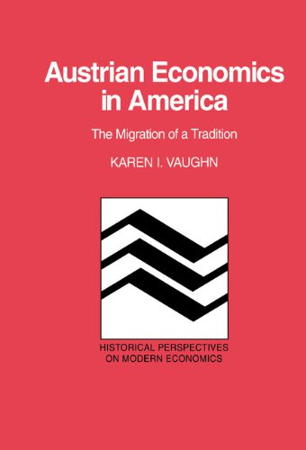 Austrian Economics in America: The Migration of a Tradition (Historical Perspectives on Modern Economics)