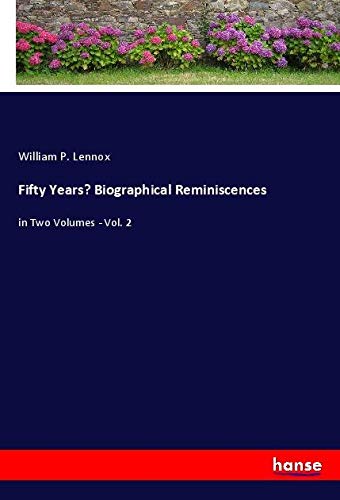 Fifty Years¿ Biographical Reminiscences: in Two Volumes - Vol. 2