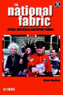 The National Fabric: Fashion, Britishness, Globalization (Dress, Body, Culture (Paperback))