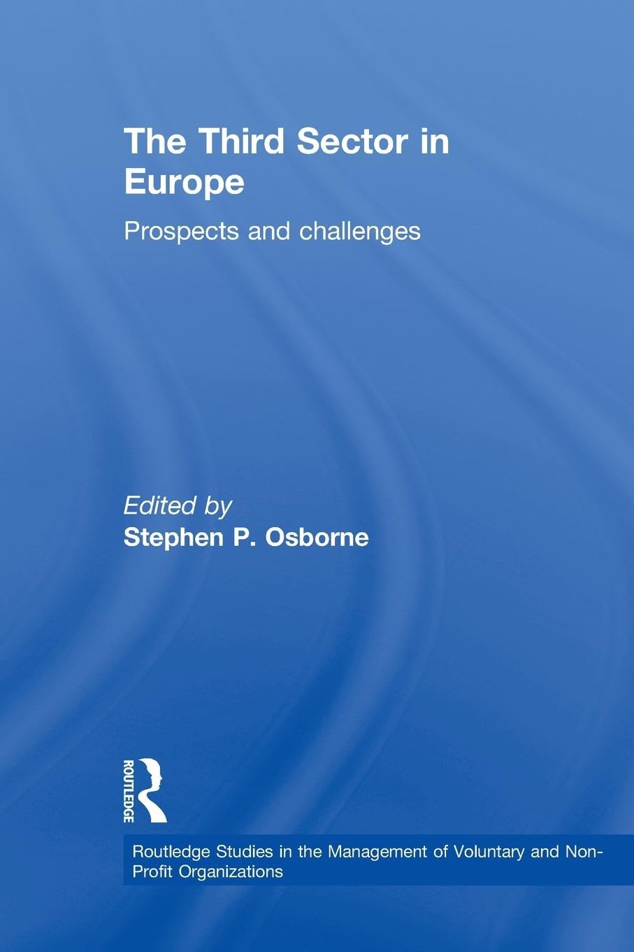 The Third Sector in Europe: Prospects and challenges (Routledge Studies in the Management of Voluntary and Non-profit Organizations, 8, Band 8)