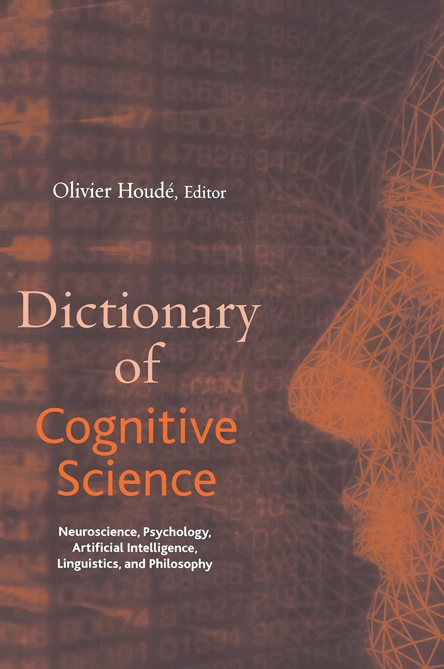Dictionary of Cognitive Sciences: Neuroscience, Psychology, Artificial Intelligence, Linguistics, and Philosophy