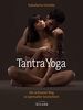 Tantra-Yoga: Der achtsame Weg zu spiritueller Sinnlichkeit