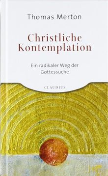 Christliche Kontemplation: Ein radikaler Weg der Gottessuche