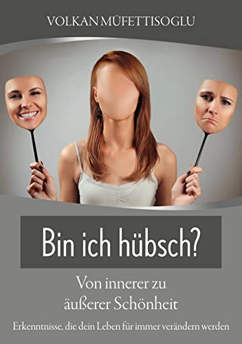 Bin ich hübsch? Von innerer zu äußerer Schönheit: Erkenntnisse, die dein Leben für immer verändern werden