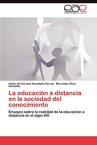 La educación a distancia en la sociedad del conocimiento: Ensayos sobre la realidad de la educación a distancia en el siglo XXI
